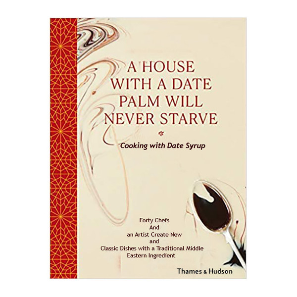 کتاب A House with a Date Palm Will Never Starve Cooking with Date Syrup اثر  Michael Rakowitz انتشارات تیمز و هادسون 4183784